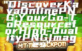 "Discover Kaya Online PNG: Your Go-To Resource for High-Quality PNG Images"