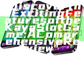 "Discover the Exciting Features of the Kaya Slot Game: A Comprehensive Review"