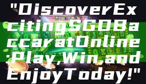 "Discover Exciting SGD Baccarat Online: Play, Win, and Enjoy Today!"