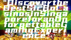 "Discover the Best Sic Bo Casinos in Singapore for an Unforgettable Gaming Experience"