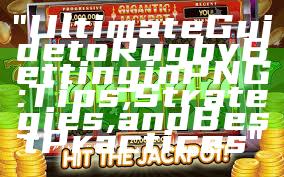 "Ultimate Guide to Rugby Betting in PNG: Tips, Strategies, and Best Practices"