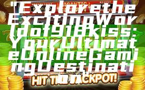 "Explore the Exciting World of 918kiss: Your Ultimate Online Gaming Destination"