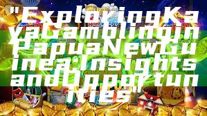 "Exploring Kaya Gambling in Papua New Guinea: Insights and Opportunities"