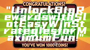 "Unlock Big Rewards with Slot Easy Win Strategies for Maximum Fun!"