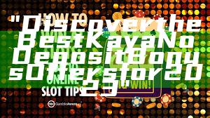 "Discover the Best Kaya No Deposit Bonus Offers for 2023"
