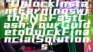 "Unlock Instant Earnings with PNG Fast Cash: Your Guide to Quick Financial Solutions"